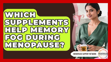 Which Supplements Help Memory Fog During Menopause? - Menopause Support Network