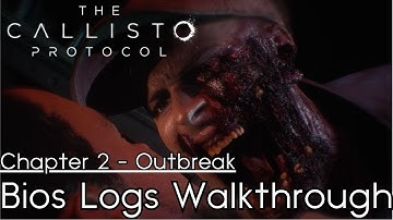 The Callisto Protocol - [Bios Logs Walkthrough] - Chapter 2: Outbreak