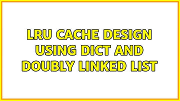 LRU cache design using dict and doubly linked list