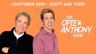 Opie & Anthony - Jocktober: The Scott and Todd Show (10/26/2009)