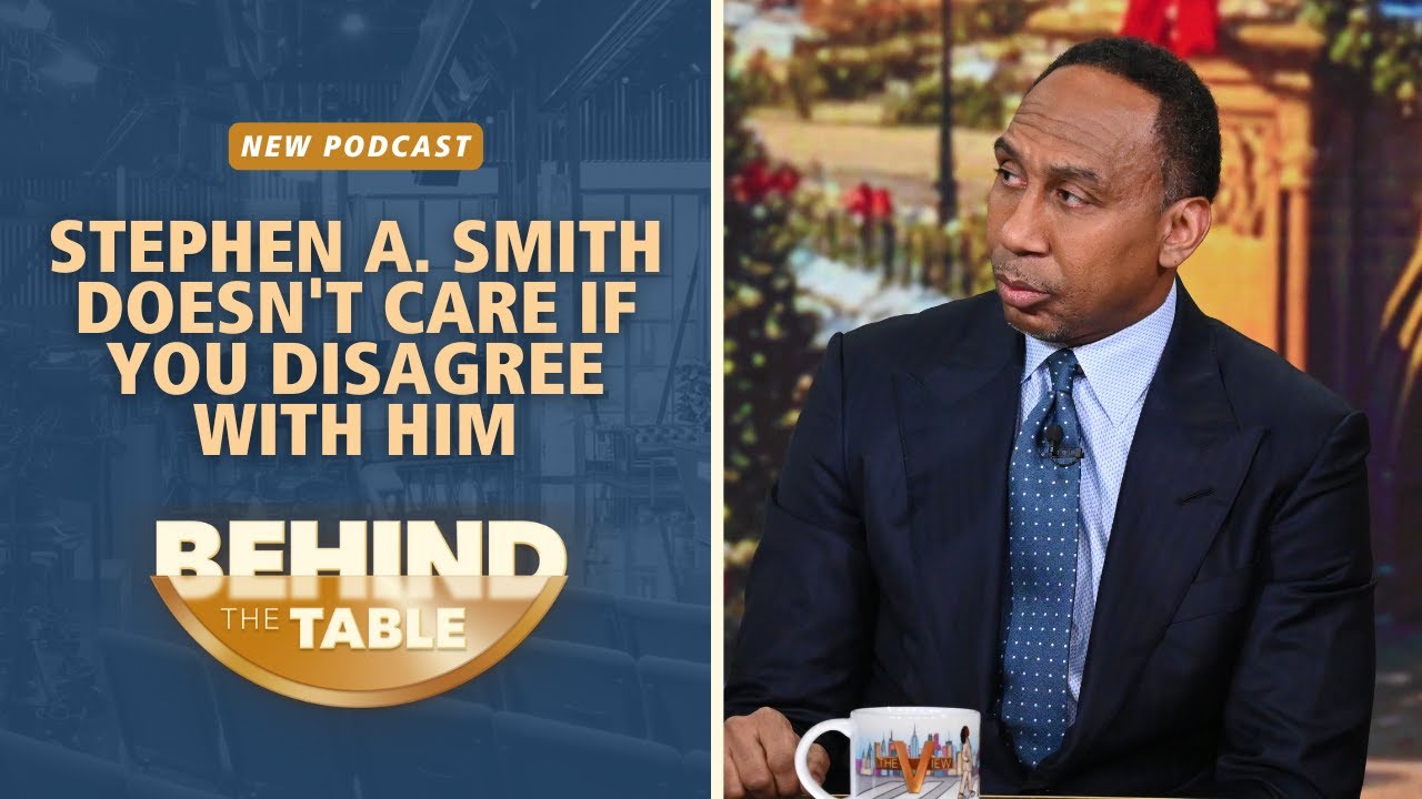 Stephen A. Smith Doesn't Care If You Disagree With Him | Behind the Table Podcast