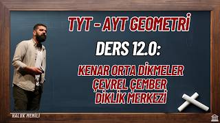 Ders 12.0: Kenar Orta Dikmeler - Çevrel Çember - Diklik Merkezi (TYT-AYT Geometri)