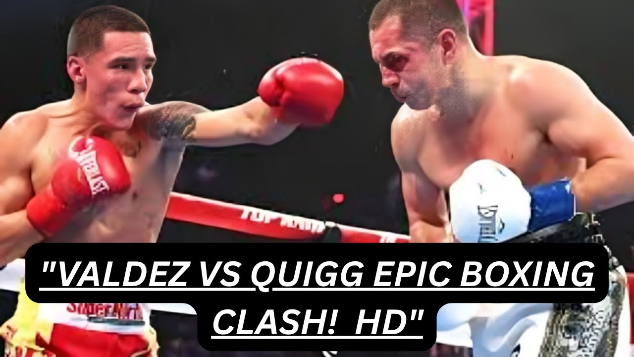 OSCAR VALDEZ (MEXICO) VS SCOTT QUIGG (UNITED KIGDOM) - BOXING HIGHLIGHTS hd
