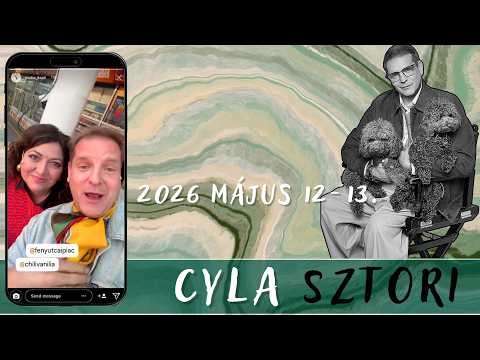 Cyla Sztori: Az óriás kameráját itt belógatja nekem (2026/05/12-13) | Kajdi Csaba