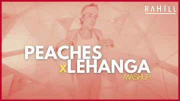 RAHILL - Peaches x Lehanga [Mashup] | Justin Bieber, Jass Manak | Full Version