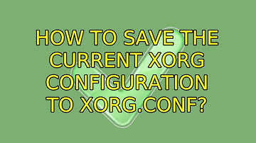 How to save the current Xorg configuration to Xorg.conf?
