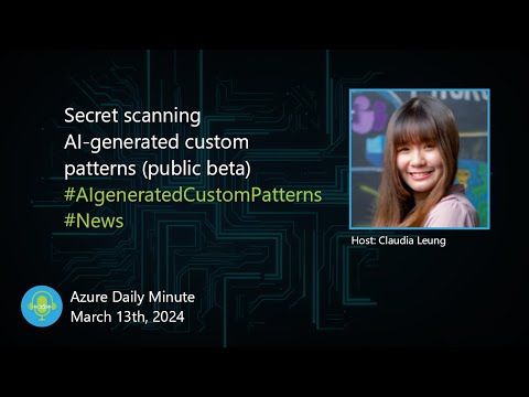 Secret scanning AI-generated custom patterns - Azure Daily Minute Podcast - 13-MAR-2024