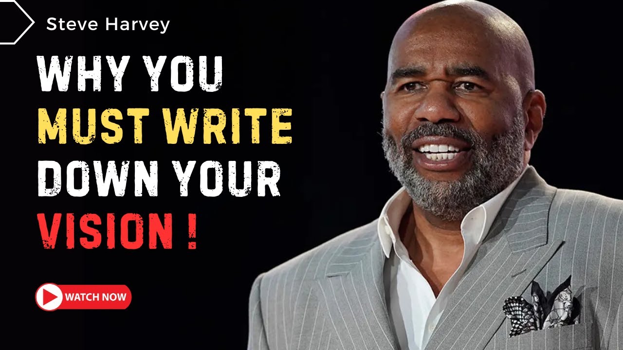 Why You Must Write Down Your Vision for Success | Steve Harvey ...
