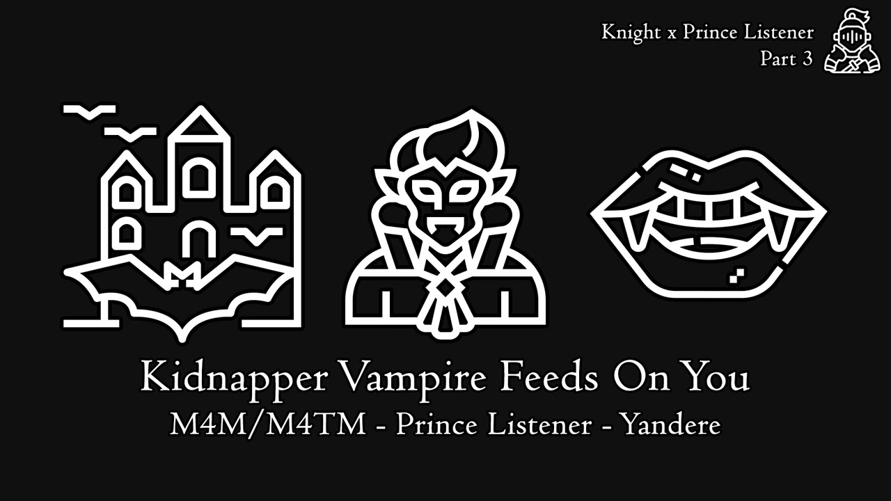 (Pt.3) Kidnapper Vampire Feeds On You [M4M/M4TM] [Prince Listener] [Yandere]