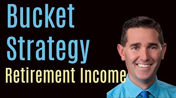 How to Create a Bucket Strategy for Retirement Income