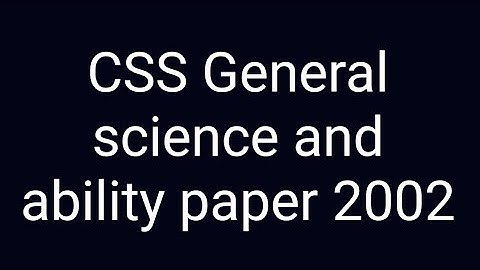 CSS Past paper solution | CSS General science and ability paper of year 2002