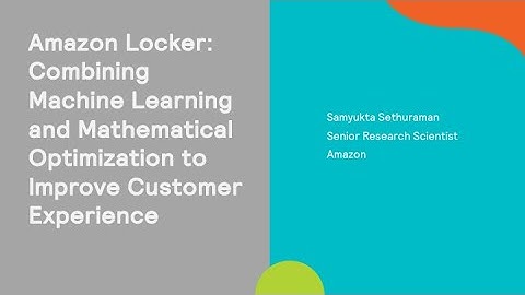 Amazon Locker: Combining ML & Mathematical Optimization to Improve Customer Experience