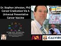 Dr. Stephen Johnston, PhD - Calviri - Cancer Eradication Via A Universal Preventative Cancer Vaccine