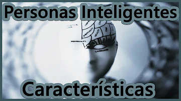 ¿Cuáles son las características de una persona inteligente?