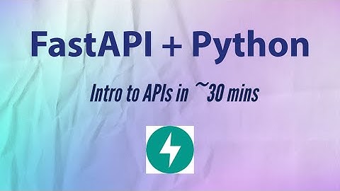FastAPI + Python - Intro to APIs in 30 mins