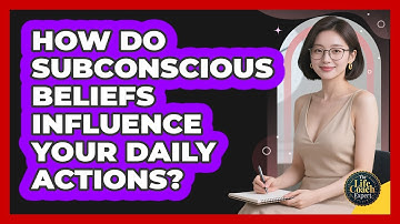 How Do Subconscious Beliefs Influence Your Daily Actions? - The Life Coach Expert