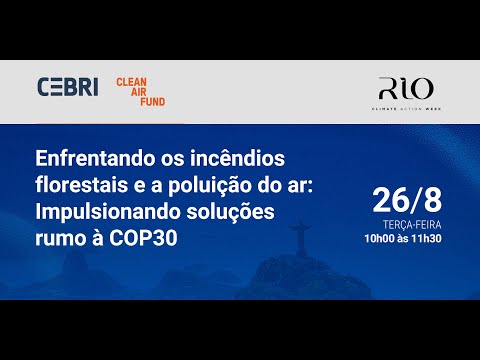 Enfrentando os incêndios florestais e a poluição do ar: Impulsionando soluções rumo à COP30