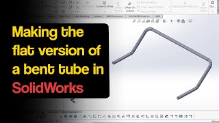 Flatten bent tubes in SolidWorks and find bend positions in drawing