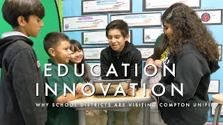EDUCATION INNOVATION: WHY SCHOOL DISTRICTS ARE VISITING COMPTON UNIFIED