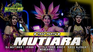 DJ MUTIARA STYLE TRAP PARTY BASS NJENGAT MENGKANE 