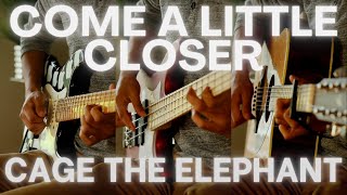 Come a Little Closer - Cage the Elephant | Instrumental Guitar Cover