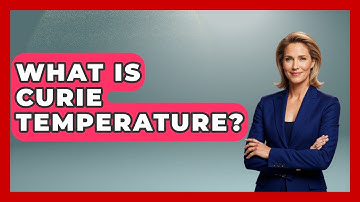 What Is Curie Temperature? - Archaeology Quest