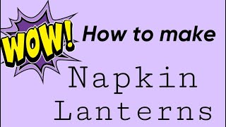 NAPKIN LANTERNS - DIY TUTORIAL