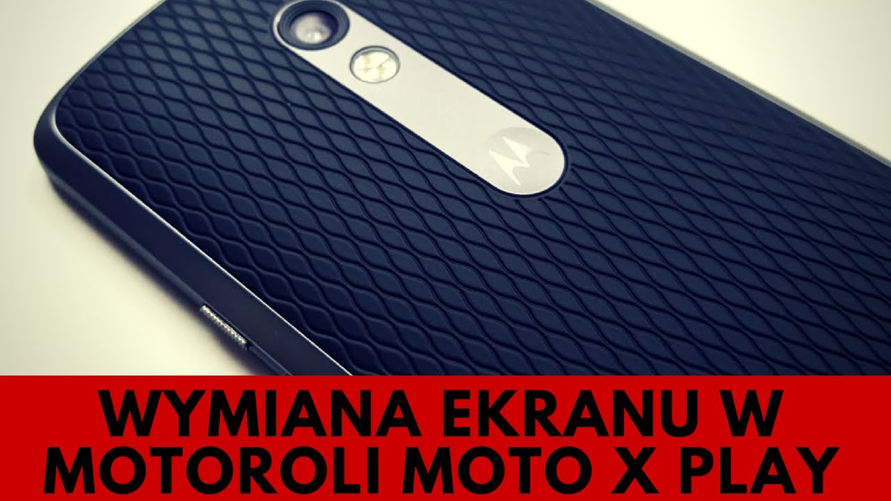 Motorola Moto X Play - Wymiana Ekranu Dotykowego [PORADNIK]