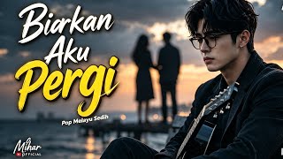 Biarkan Aku Pergi – Slow Rock Malaysia Sedih | Lagu Patah Hati Terbaru Mihar