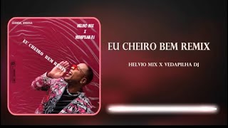 HELVIO MIX & VEDAPILHA DJ  - EU CHEIRO BEM REMIX