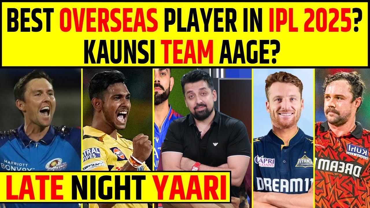 🔴LATE NIGHT YAARI: IPL 2025, BEST OVERSEAS PLAYERS, KIS TEAM KE PAAS ADVANTAGE?