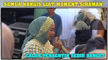 SEMUA NANGIS  LIAT MOMENT SIRAMAN CALON PENGANTIN MENJELANG AKAD NIKAH