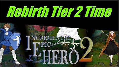 IEH2 - How to Rebirth Tier 2  - Incremental Epic Hero 2