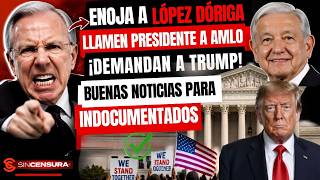 Enoja a López Dóriga llamen Presidente a AMLO ¡Demandan a Trump! Buenas noticias para indocumentados