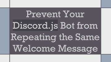 Prevent Your Discord.js Bot from Repeating the Same Welcome Message