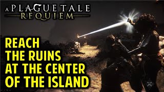 Reach The Ruins At The Centre Of The Island Chapter 11 Walkthrough A Plague Tale Requiem