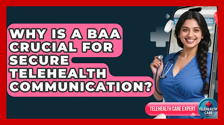 Why Is A BAA Crucial For Secure Telehealth Communication? - Telehealth Care Expert