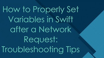 How to Properly Set Variables in Swift after a Network Request: Troubleshooting Tips