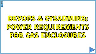 DevOps & SysAdmins: Power requirements for SAS enclosures (2 Solutions!!)