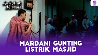 BUSET! GUNTING KABEL LISTRIK, MARDANI GASUKA ADA CERAMAH!!! | ANAK ANAK MANUSIA | EPS.1 (1/5)