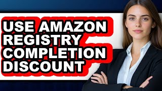 How to Use Amazon Registry Completion Discount - Easy Guide