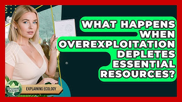 What Happens When Overexploitation Depletes Essential Resources? - Explaining Ecology