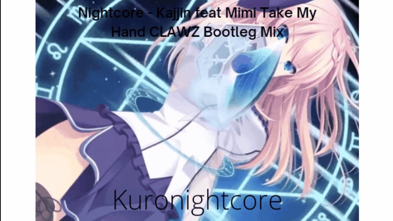 Nightcore - Kajjin feat Mimi Take My Hand CLAWZ Bootleg Mix