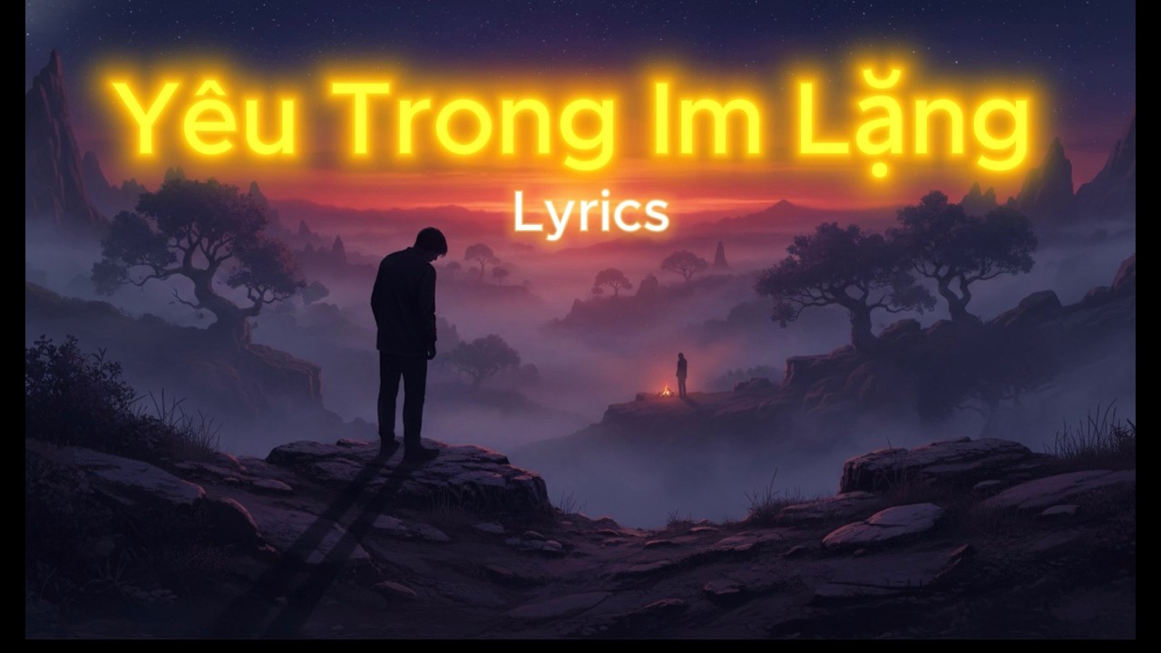 Yêu Trong Im Lặng – Lyrics | Bản Nhạc Buồn Về Tình Yêu Thầm Lặng | Sad Love Song