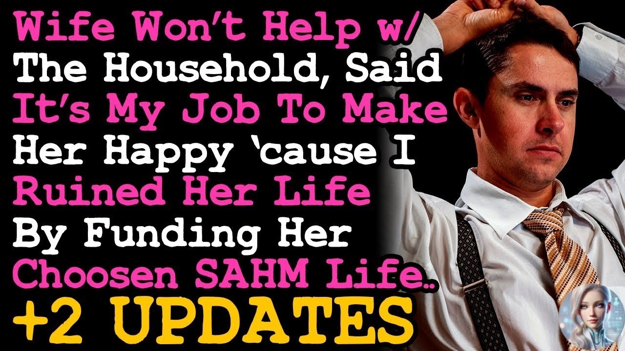 UPDATE Wife Said It's My Job To Make Her Happy, Cos I Ruined Her By Funding Her SAHM Lifestyle