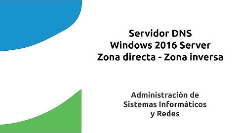 Servidor DNS Windows Server 2016 Zona Directa - Zona Inversa
