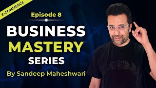 EP 8 of 40 - Business Mastery Series | By Sandeep Maheshwari | Hindi