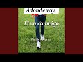 Adónde voy Él va conmigo