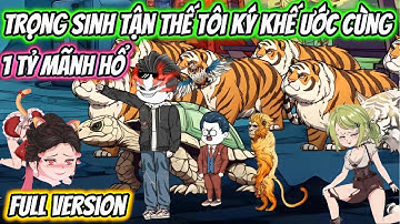 Trọng Sinh Tận Thế Tôi Ký Khế Ước Cùng 1 Tỷ Mãnh Hổ Full Version | HH VietSub