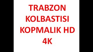 TRABZON KOLBASTISI HD 4K KOPMALIK Resimi